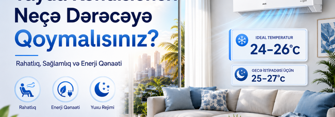 Yayda kondisioner neçə dərəcədə işləməlidir? Rahatlıq və qənaət üçün ideal temperatur Yayda kondisioner neçə dərəcədə işləməlidir? Rahatlıq və qənaət üçün ideal temperatur